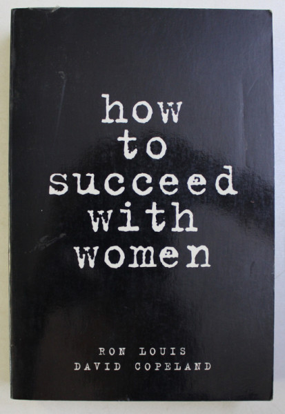HOW TO SUCCEED WITH WOMEN by RON LOUIS , DAVID COPELAND , 1998