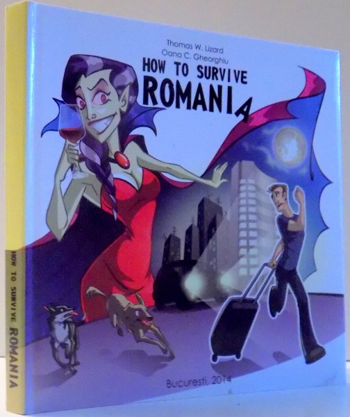 HOW TO SURVIVE ROMANIA by THOMAS W. LIZARD, OANA C. GHEORGHIU , 2014