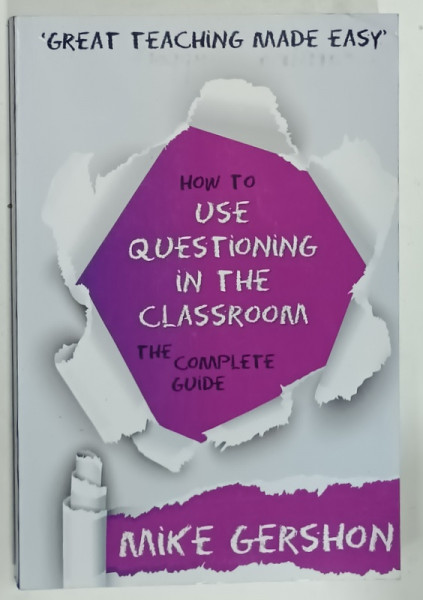 HOW TO USE QUESTIONNING IN THE CLASSROOM , THE COMPLETE GUIDE by MIKE GERSHON , ANII '2000 , PREZINTA URME DE UZURA