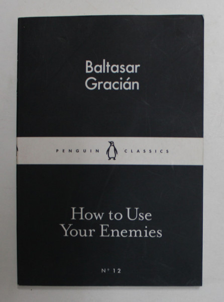 HOW TO USE YOUR ENEMIES by BALTASAR GRACIAN , 2015, PREZINTA SUBLINIERI