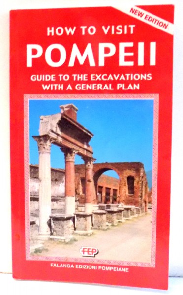 HOW TO VISIT POMPEII GUIDE TO THE EXCAVATIONS WITH A GENERAL PLAN de ENRIKA D'ORTA , 2006