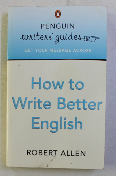 HOW TO WRITE BETTER ENGLISH by ROBERT ALLEN , 2005