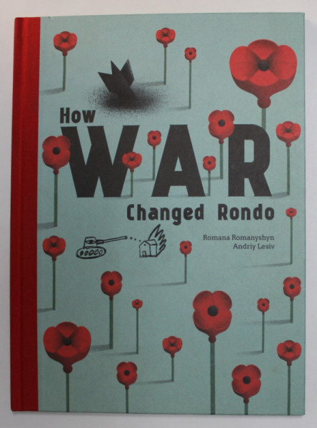 HOW WAR CHANGED RONDO , written and illustrated by ROMANA ROMANYSHYN and ANDRIY LESIV , 2021