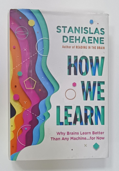 HOW WE LEARN , WHY BRAIN  LEARN BETTER THAN ANY MACHINE ...FOR NOW by STANISLAS  DEHANE , 2020