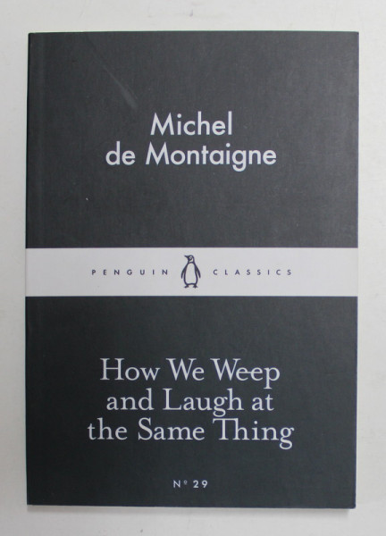 HOW WE WEEP AND LAUGHT AT THE SAME THING by MICHEL DE MONTAIGNE , 2015