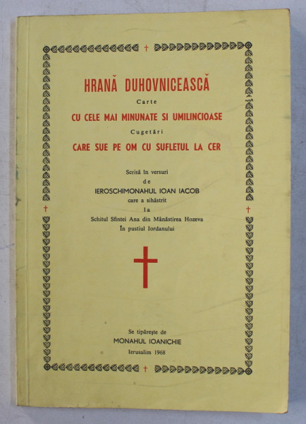 HRANA DUHOVNICEASCA CU CELE MAI MINUNATE SI UMILINCIOASE CARE SUE PE OM CU SUFLETUL LA CER de IOAN IACOB , 1968