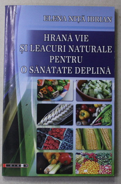 HRANA VIE SI LECURI NATURALE PENTRU O SANATATE DEPLINA de ELENA  NITA IBRIAN , ANII '2000