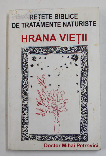 HRANA VIETII , RETETE BIBLICE DE TRATAMENTE NATURISTE de MIHAI PETROVICI , *PREZINTA HALOURI DE APA