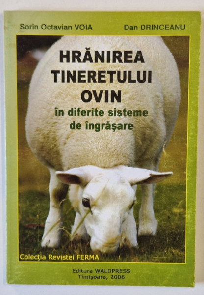 HRANIREA TINERETULUI OVIN IN DIFERITE SISTEME DE INGRASARE de SORIN OCTAVIAN VOIA si DAN DRINCEANU , 2006