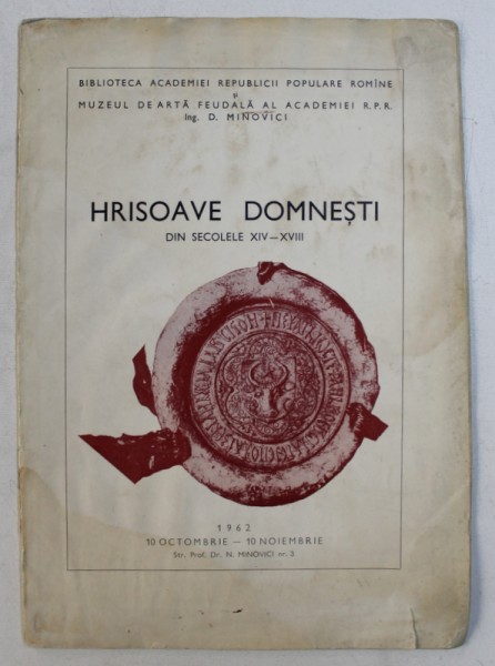 HRISOAVE DOMNESTI DIN SECOLELE XIV - XVIII , CATALOG DE EXPOZITIE , 1962 , PREZINTA HALOURI DE APA *