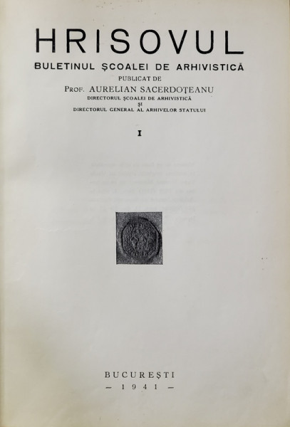 HRISOVUL , BULETINUL SCOALEI DE ARHIVISTICA , NUMERELE I - VII , 7 VOLUME , 1941 - 1947