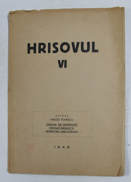 HRISOVUL , NR . VI , EXTRAS - DRAMA DE INSPIRATIE CRONICAREASCA - REPERTORIU BIBLIOGRAFIC de MIRCEA TOMESCU , 1946 , DEDICATIE *