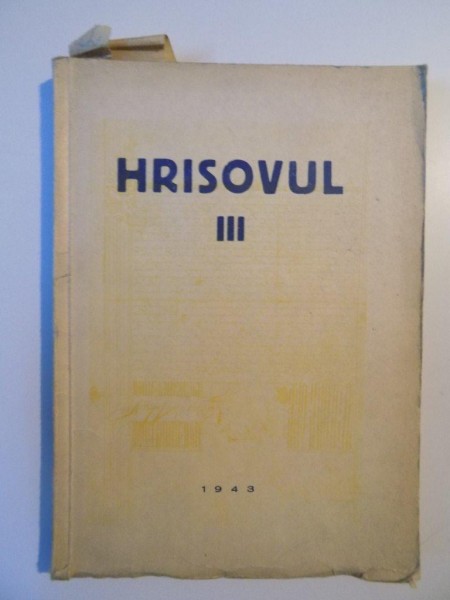 HRISOVUL , VOL. III , BULETINUL SCOALEI DE ARHIVISTICA de AURELIAN SACERDOTEANU , 1943