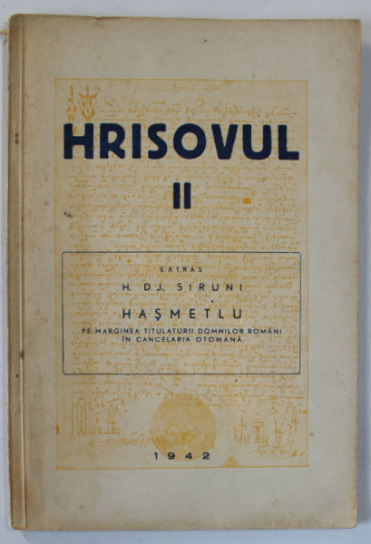 HRISOVUL , VOLUMUL II : PE MARGINEA TITULATURII DOMNILOR ROMANI IN CANCELARIA OTOMANA de HASMETLU , 1942