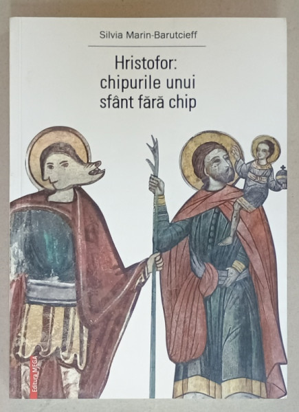 HRISTOFOR : CHIPURILE UNUI SFANT FARA CHIP de SILVIA MARIN - BARUTCIEFF , 2014