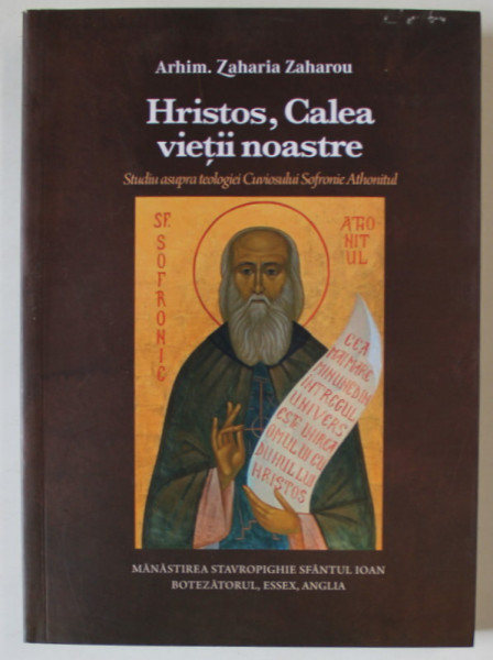 HRISTOS , CALEA VIETII NOASTRE de ARHIM. ZAHARIA ZAHAROU , STUDIU ASUPRA TEOLOGIEI CUVIOSULUI SOFRONIE ATHONITUL , 2022