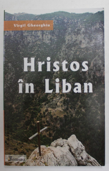 HRISTOS IN LIBAN - DE LA MOSIE LA PALESTINIENI de VIRGIL GHEORGHIU , 2009