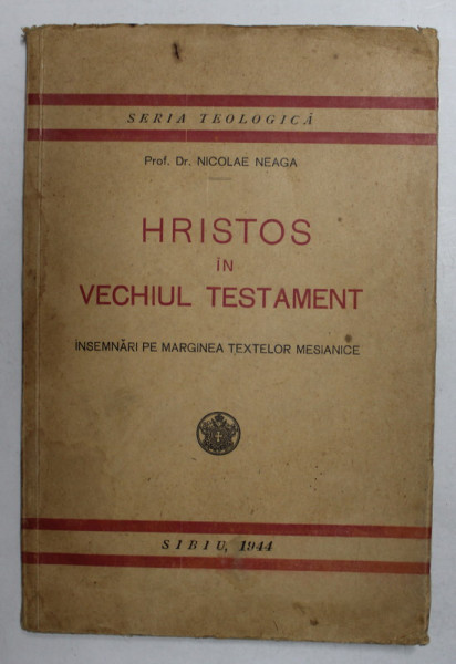 HRISTOS IN VECHIUL TESTAMENT - INSEMNARI PE MARGINEA TEXTELOR MESIANICE de Prof . Dr. NICOLAE NEAGA , 1944 , PREZINTA  SUBLINIERI  CU CREION COLORAT