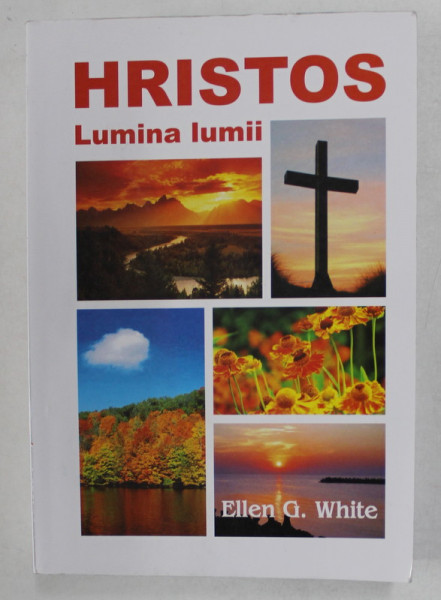 HRISTOS , LUMINA LUMII de ELLEN G. WHITE , ANII  '2000