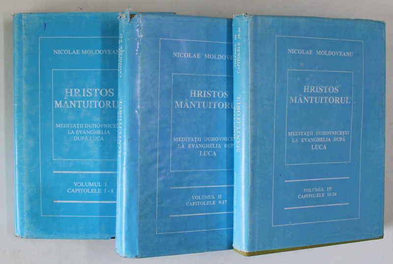 HRISTOS MANTUITORUL , MEDITATII DUHOVNICESTI LA EVANGHELIA DUPA LUCA de NICOLAE MOLDOVEANU , VOLUMELE I - III , ANII  '90