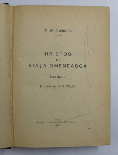 HRISTOS SI VIATA OMENEASCA de F.W. FOERSTER , PARTILE I - II , COLEGAT DE DOUA VOLUME , 1925 - 1926 , CONTINE SUBLINIERI CU CREION COLORAT *