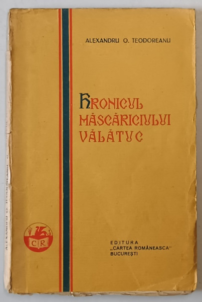 HRONICUL MASCARICIULUI VALATUC de ALEXANDRU O . TEODOREANU , 1928 *PREZINTA URME DE UZURA