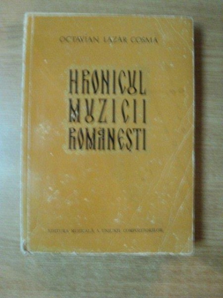 HRONICUL MUZICII ROMANESTI VOL. I de OCTAVIAN LAZAR COSMA  , Bucuresti 1973 , COTORUL ESTE UZAT