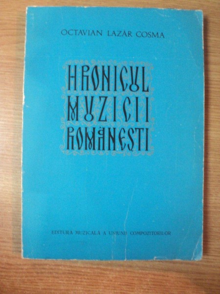 HRONICUL MUZICII ROMANESTI VOL. II de OCTAVIAN LAZAR COSMA  , Bucuresti 1974