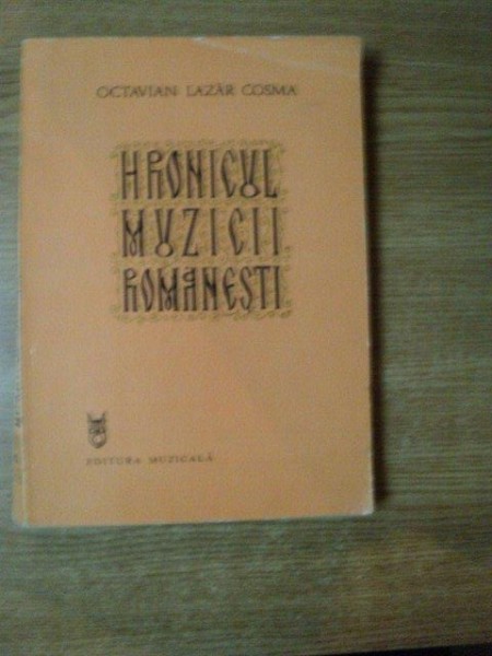 HRONICUL MUZICII ROMANESTI VOL. V de OCTAVIAN LAZAR COSMA  , Bucuresti 1983