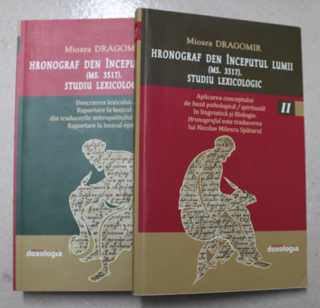 HRONOGRAF DEN INCEPUTUL LUMII - MS. 3517 - STUDIU LEXICOLOGIC de MIOARA DRAGOMIR , VOLUMELE I - II , 2017