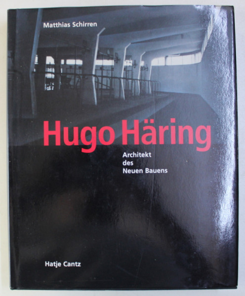 HUGO HARING - ARCHITEKT DES NEUEN BAUENS ( 1882 - 1958 ) von MATTHIAS SCHIRREN , 2001
