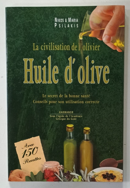 HUILE D 'OLIVE , LE SECRET DE LA BONNE SANTE ...SON UTILISATION CORRECTE par NIKOS and MARIA PSILAKIS , 150  RECETTES , ANII '2000