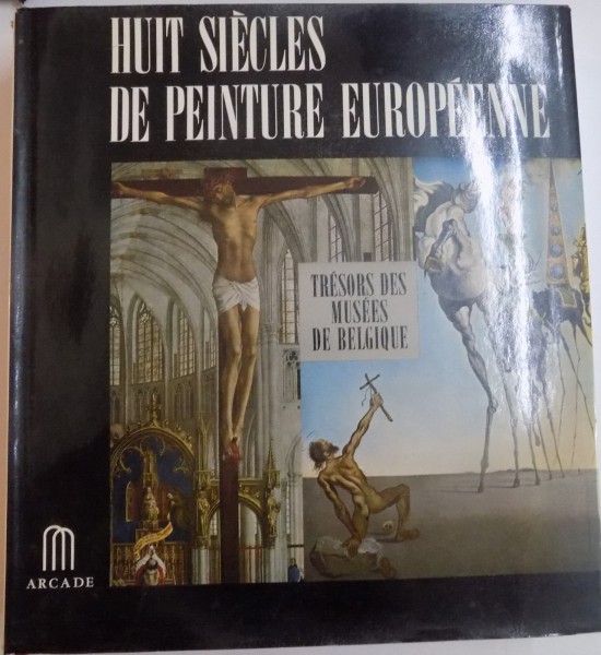 HUIT SIECLES DE PEINTURE EUROPEENNE , TRESORS DES MUSEES DE BELGIQUE , 2 EDITION , 1975 , LIPSA SUPRACOPERTA