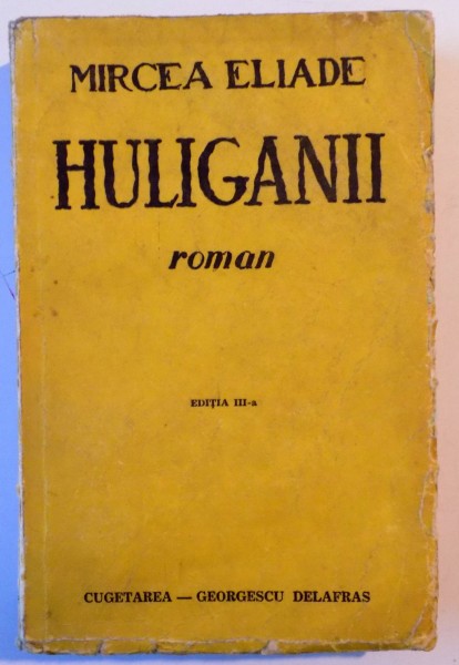 HULIGANII de MIRCEA ELIADE , EDITIA A III A