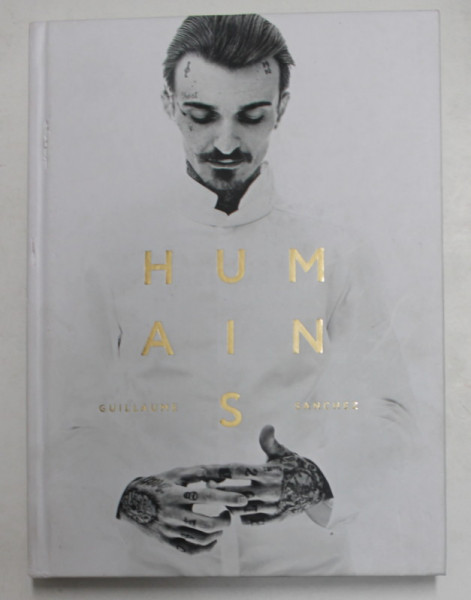 HUMAINS par GUILLAUME SANCHEZ , 2017 , ALBUM DE FOTOGRAFIE