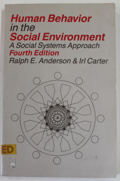 HUMAN BEHAVIOR IN THE SOCIAL ENVIRONMANT , A SOCIAL SYSTEMS APPROACH by RALPH E. ANDERSON and IRL CARTER , 1990