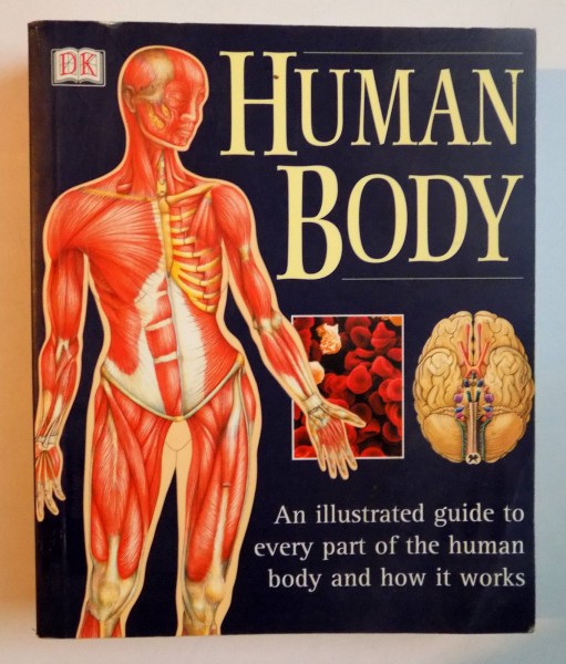 HUMAN BODY , AN ILLUSTRATED GUIDE TO EVERY PART OF THE HUMAN BODY AND HOW IT WORKS , 2001