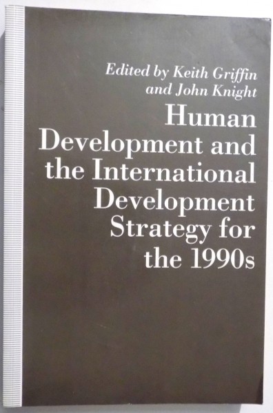 HUMAN DEVELOPMENT AND THE INTERNATIONAL DEVELOPMENT STRATEGY FOR THE 1990s by KEITH GRIFFIN AND JOHN KNIGHT ,1990