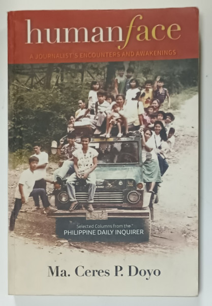 HUMAN FACE , A JOURNALIST 'S ENCOUNTERS AND AWAKENINGS by MA. CERES P. DOYO , 2013