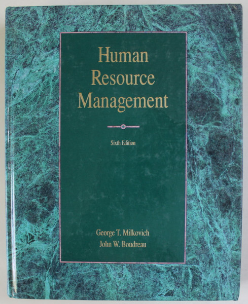 HUMAN RESOURCE MANAGEMENT by GEORGE T. MILKOVICH and JOHN W. BOUDREAU , 1991 , PREZINTA PETE SI HALOURI DE APA *