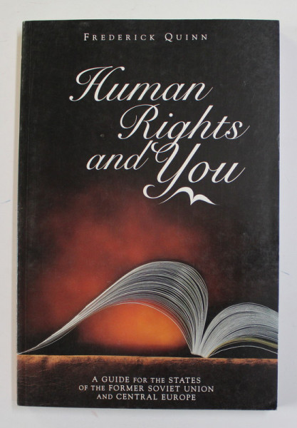 HUMAN RIGHTS AND YOU , A GUIDE FOR THE STATES OF THE FORMER SOVIET UNION AND CENTRAL EUROPEAN by FREDERICK QUINN , 1999