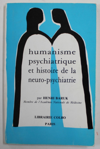 HUMANISME PSYCHIATRIQUE ET HISTOIRE DE LA NEURO - PSYCHIATRIE par HENRI BARUK , 1983 , PREZINTA PETE SI URME DE UZURA