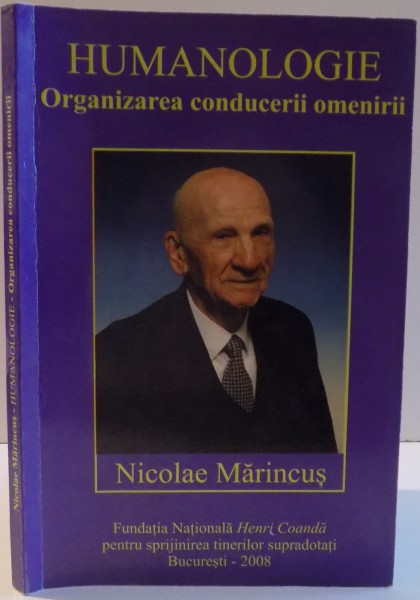 HUMANOLOGIE , ORGANIZAREA CONDUCERII OMENIRII de NICOLAE MARINCUS , 2008