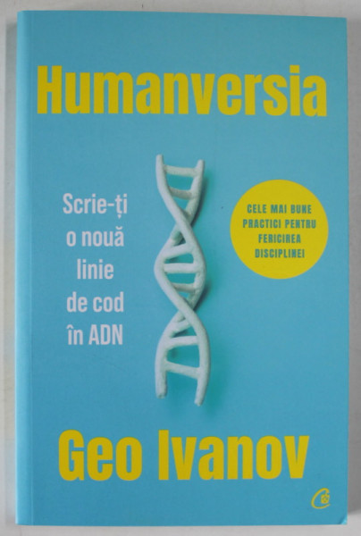 HUMANVERSIA , SCRIE - TI O NOUA LINIE DE COD IN ADN de GEO IVANOV , 2023