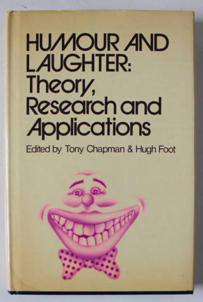 HUMOUR AND LAUGHTER : THEORY , RESEARCH AND APPLICATIONS , edited by TONY CHAPMAN and HUGH FOOT , 1976