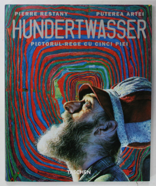 HUNDERTWASSER , PICTORUL - REGE CU CINCI PIEI de PIERRE RESTANY , 2004 , EDITIE IN LIMBA ROMANA