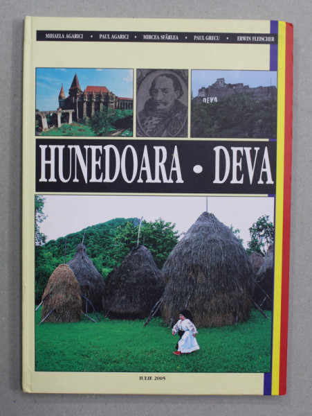 HUNEDOARA - DEVA , ALBUM DE FOTOGRAFIE TURISTICA , TEXT IN ROMANA , ENGLEZA  SI FRANCEZA de MIHAELA  AGARICI ...ERWIN FLEISCHER , 2005, DEDICATIE *