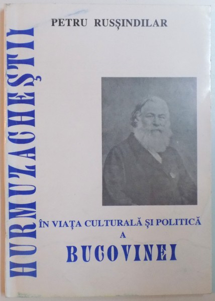 HURMUZACHESTII IN VIATA CULTURALA SI POLITICA A BUCOVINEI de PETRU RUSSINDILAR  1995