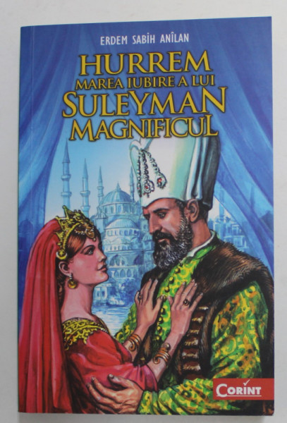 HURREM , MAREA IUBIRE A LUI SULEYMAN MAGNIFICUL de ERDEM SABIH ANILAN , 2014