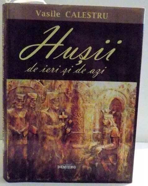 HUSII DE IERI SI DE AZI de VASILE CALESTRU , 2010